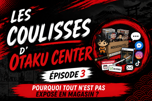 Les Coulisses d'Otaku Center – Épisode 3 : Pourquoi tout n'est pas exposé en magasin ?