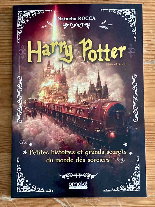HARRY POTTER - PETITES HISTOIRES ET GRANDS SECRETS DU MONDE DES SORCIERS